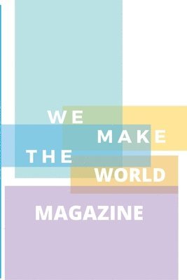 We Make the World Magazine - Issue 1 1