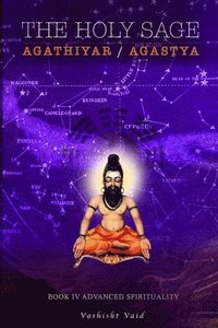 bokomslag The Holy Sage Agathiyar /Agastya Book IV