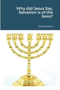 bokomslag Why did Jesus Say, Salvation is of the Jews?