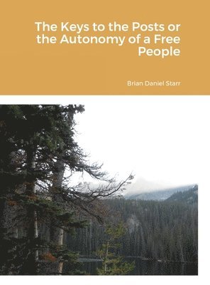 Brian Starr, Brian Starr - Keys to the Posts or the Autonomy of a Free People, Inbunden