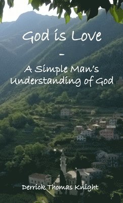 bokomslag God is Love - A Simple Man's Understanding of God