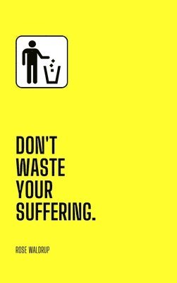 Don't Waste Your Suffering 1