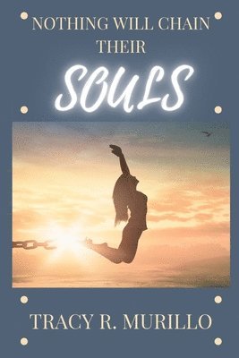 Tracy R Murillo, Tracy R. Murillo - Nothing Will Chain Their Souls, Häftad