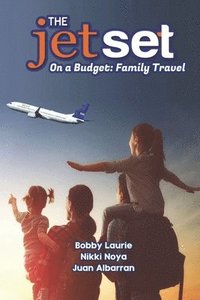 bokomslag The Jet Set On A Budget: Family Travel: Plan A Family Vacation Under $2,000