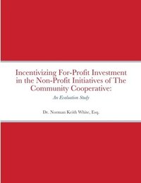 bokomslag Incentivizing For-Profit Investment in the Non-Profit Initiatives of The Community Cooperative