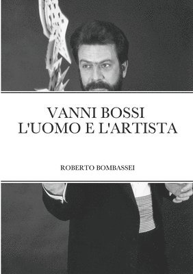 Vanni Bossi - l'Uomo E l'Artista 1