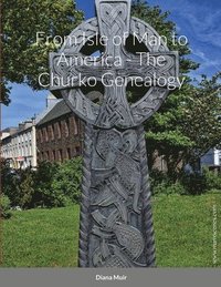 bokomslag From Isle of Man to America - The Churko Genealogy