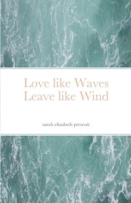 Love like Waves Leave like Wind 1