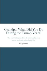 bokomslag Grandpa, What Did You Do During the Trump Years?