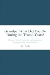 bokomslag Grandpa, What Did You Do During the Trump Years?