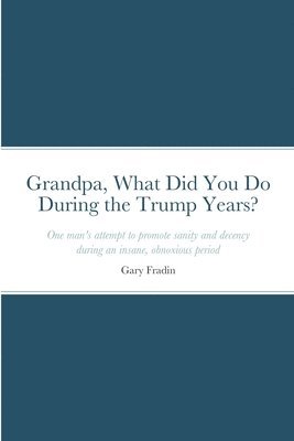 bokomslag Grandpa, What Did You Do During the Trump Years?