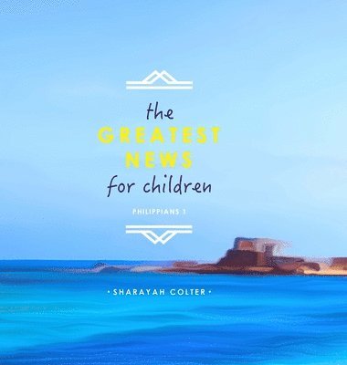 Sharayah Colter - Greatest News for Children, Inbunden