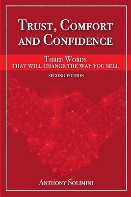 Trust, Comfort and Confidence - Three Words That Will Change the Way You Sell! 1