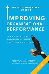 bokomslag The Association Exec's Guide to Organisational Performance 4th International Edition