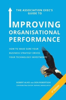 The Association Exec's Guide to Organisational Performance 4th International Edition 1