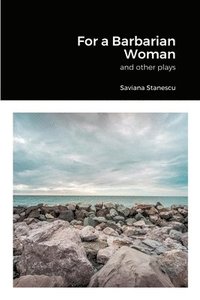 bokomslag For a Barbarian Woman and other plays