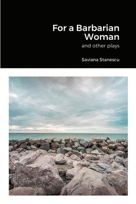 bokomslag For a Barbarian Woman and other plays