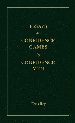 Essays on Confidence Games and Confidence Men 1