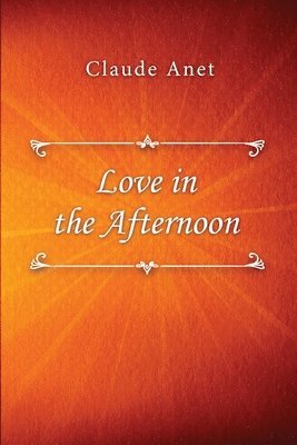 Claude Anet - Love in the Afternoon, Häftad