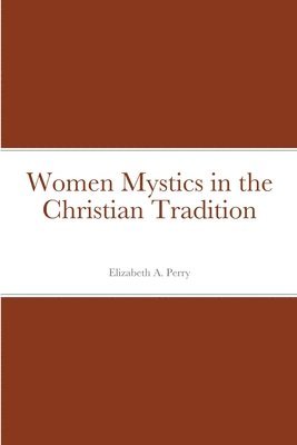 bokomslag Women Mystics in the Christian Tradition