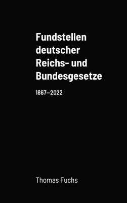 Thomas Fuchs - Fundstellen deutscher Reichs- und Bundesgesetze, Inbunden