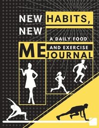 bokomslag New habits, New Me - A Daily Food and Exercise Journal