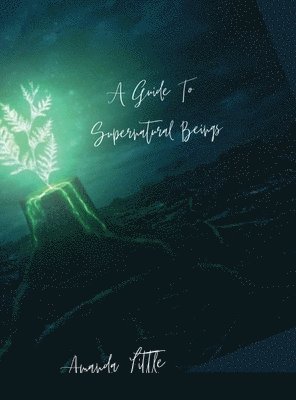 Amanda Little - Guide To Supernatural Beings, Inbunden
