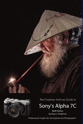 Gary L Friedman - Friedman Archives Guide to Sony's A7C (B&W Edition), Häftad