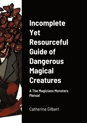 Catherine Gilbert, Damian Duvain - Incomplete Yet Resourceful Guide of Dangerous Magical Creatures, Häftad