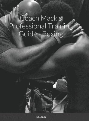 bokomslag Coach Mack's Professional Training Guide - Boxing