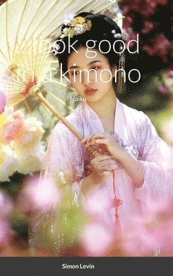 Simon Levin - ...look good in a kimono, Inbunden