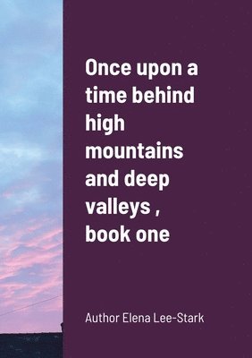 bokomslag Once upon a time behind high mountains and deep valleys, book one