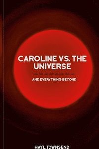 bokomslag Caroline VS. the Universe (and Everything Beyond)