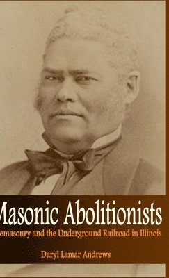 Daryl Lamar Andrews - Masonic Abolitionists, Inbunden