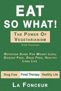 bokomslag Eat So What! The Power of Vegetarianism (Author Signed copy)