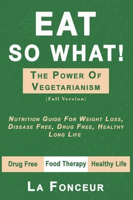 La Fonceur - Eat So What! The Power of Vegetarianism (Author Signed copy), Häftad