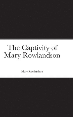 Mary Rowlandson - Captivity of Mary Rowlandson, Inbunden