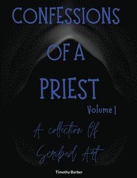 bokomslag Confessions Of A Priest Volume 1 A collection of scribed art
