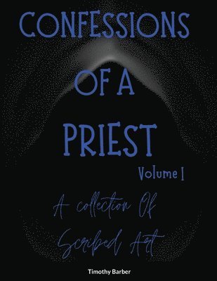 bokomslag Confessions Of A Priest Volume 1 A collection of scribed art