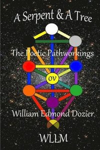 bokomslag A Serpent & A Tree The Poetic Pathworkings ov William Edmond Dozier