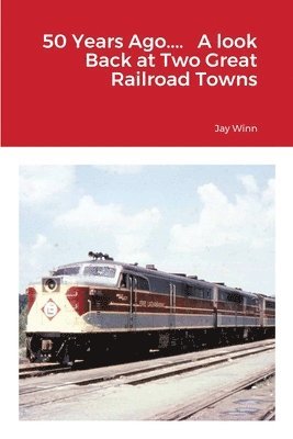 50 Years Ago.... A look Back at Two Great Railroad Towns 1