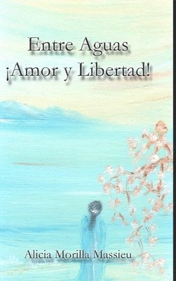 bokomslag Entre Aguas ¡Amor y Libertad!