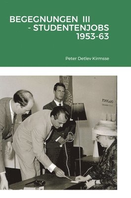 Peter Detlev Kirmsse - Begegnungen III - Studentenjobs 1953-63, Inbunden