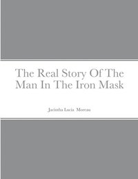 bokomslag The Real Story Of The Man In The Iron Mask