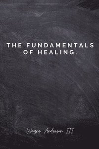 bokomslag The Fundamentals Of Healing.