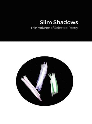 bokomslag Slim Shadows; Thin Volume of Selected Poetry