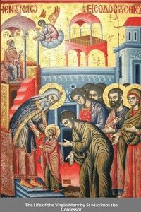 bokomslag The Life of the Virgin Mary by St Maximos the Confessor