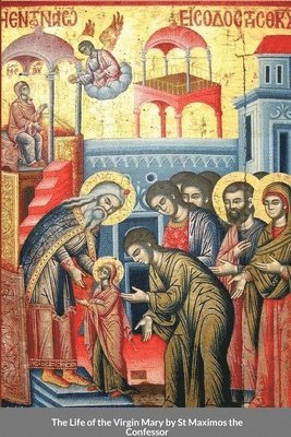 The Life of the Virgin Mary by St Maximos the Confessor 1