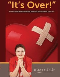 bokomslag Its Over. How to End a Relationship and Feel Good About Yourself