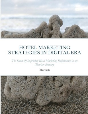Murniati Murniati, Suryaning Bawono - Hotel Marketing Strategies in Digital Era, Häftad